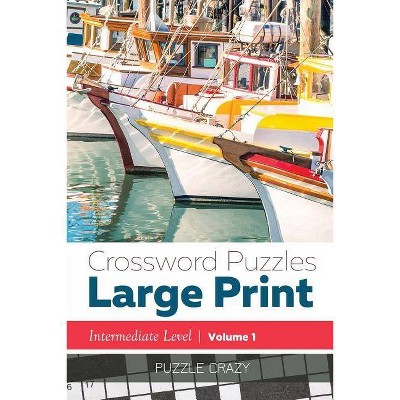 Crossword Puzzles Large Print (Intermediate Level) Vol. 1 - by  Puzzle Crazy (Paperback)