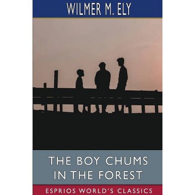 The Boy Chums in the Forest (Esprios Classics) - by  Wilmer M Ely (Paperback)