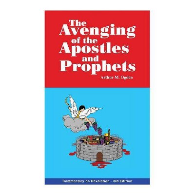 The Avenging of the Apostles and Prophets - by  Arthur M Ogden (Paperback)