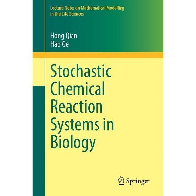 Stochastic Chemical Reaction Systems in Biology - (Lecture Notes on Mathematical Modelling in the Life Sciences) by  Hong Qian & Hao Ge (Paperback)