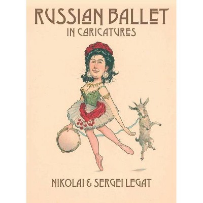 Russian Ballet in Caricatures - by  Nikolai Legat & Sergei Legat (Hardcover)