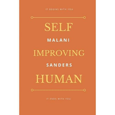 Self Improving Human - by  Malani Sanders (Paperback)