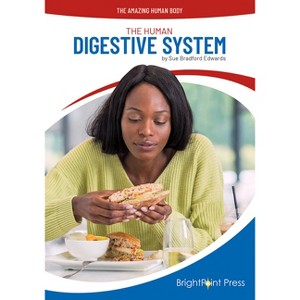 The Human Digestive System - (Amazing Human Body) by  Sue Bradford Edwards (Hardcover) - 1 of 1