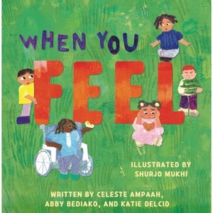 When You Feel - by  Celeste Ampaah & Abby Bediako & Katie Delcid (Board Book) - 1 of 1
