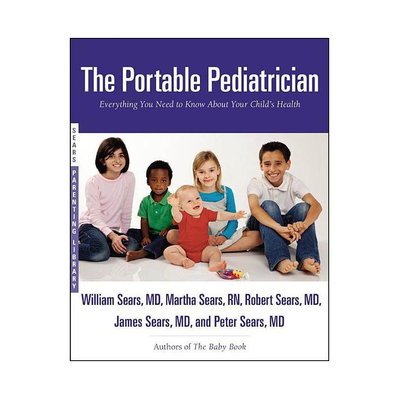 The Portable Pediatrician - (Sears Parenting Library) by  Martha Sears & Robert W Sears & William Sears & James Sears & Peter Sears (Paperback), 1 of 2