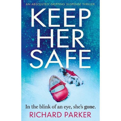 Keep Her Safe - by  Richard Parker (Paperback)