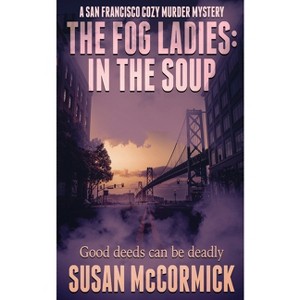 The Fog Ladies - (A San Francisco Cozy Murder Mystery) by  Susan McCormick (Paperback) - 1 of 1