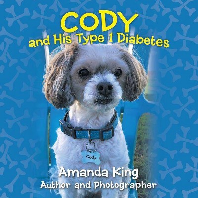 Cody and His Type 1 Diabetes - by  Amanda King (Paperback)