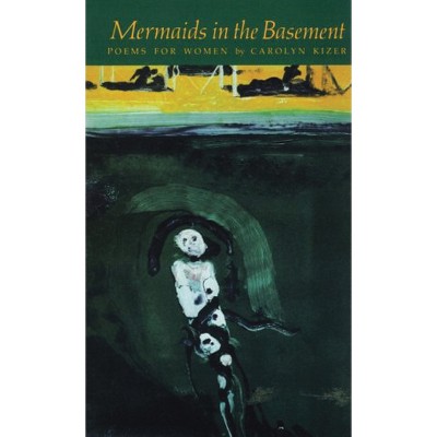 Mermaids in the Basement - by  Carolyn Kizer (Paperback)