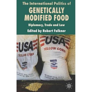 The International Politics of Genetically Modified Food - by  R Falkner (Hardcover) - 1 of 1