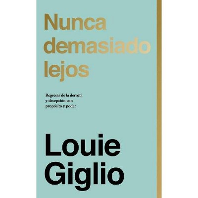 Nunca Demasiado Lejos - by  Louie Giglio (Hardcover)