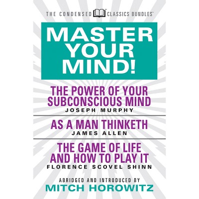 Master Your Mind (Condensed Classics): Featuring the Power of Your Subconscious Mind, as a Man Thinketh, and the Game of Life - Abridged (Paperback)