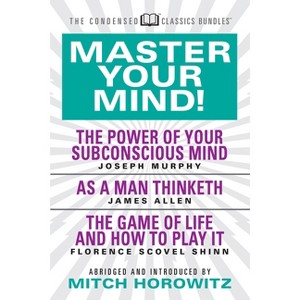 Master Your Mind (Condensed Classics): Featuring the Power of Your Subconscious Mind, as a Man Thinketh, and the Game of Life - Abridged (Paperback) - 1 of 1