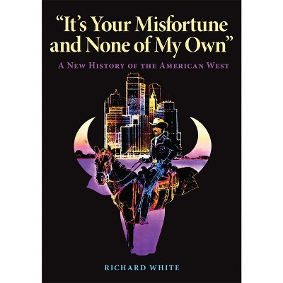 It's Your Misfortune and None of My Own - by  Richard White (Paperback)