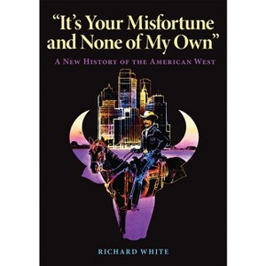 It's Your Misfortune and None of My Own - by  Richard White (Paperback) - 1 of 1