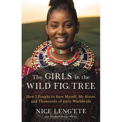 The Girls in the Wild Fig Tree - by  Nice Leng'ete (Hardcover)