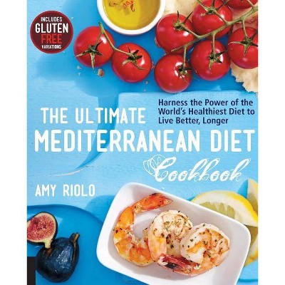 The Ultimate Mediterranean Diet Cookbook - by  Amy Riolo (Paperback)