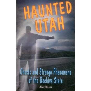 Haunted Utah - by  Andy Weeks (Paperback)