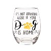 Evergreen Stemless Wine Glass w/box,It's not drinking alone if your dog is home - 3 of 4