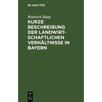 Kurze Beschreibung Der Landwirtschaftlichen Verhältnisse in Bayern - by  Heinrich Haag (Hardcover)