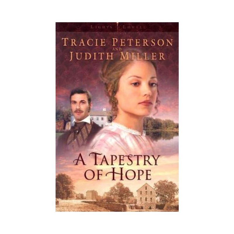 A Tapestry of Hope - (Lights of Lowell) by  Tracie Peterson & Judith Miller (Paperback), 1 of 2