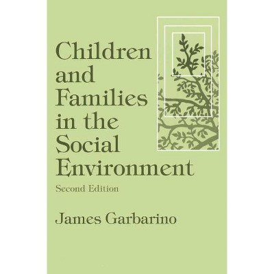 Children and Families in the Social Environment - (Modern Applications of Social Work) 2nd Edition by  James Garbarino (Paperback)