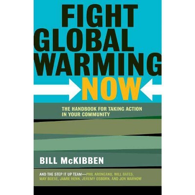 Fight Global Warming Now - by  Bill McKibben (Paperback)