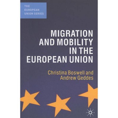 Migration and Mobility in the European Union - (European Union (Paperback Adult)) by  Christina Boswell & Andrew Geddes (Paperback)