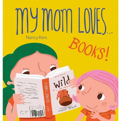 My Mom Loves... Books! - by  Nancy Kers (Board Book)