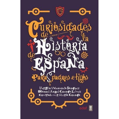 Curiosidades de la Historia de Espana Para Padres E Hijos - by  Fermin Valenzuela (Hardcover)