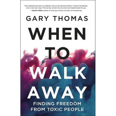 When to Walk Away - by  Gary Thomas (Hardcover)