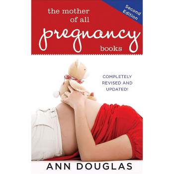 The Mother of All Pregnancy Books - 2nd Edition by  Ann Douglas (Paperback)