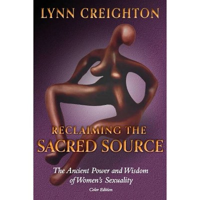 Reclaiming the Sacred Source - by  Lynn Creighton (Paperback)