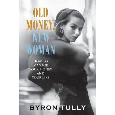 Old Money, New Woman - by  Byron Tully (Paperback)