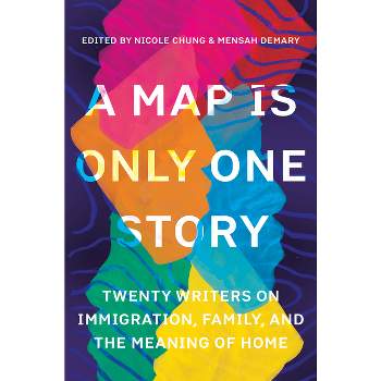 A Map Is Only One Story - by  Nicole Chung & Mensah Demary (Paperback)