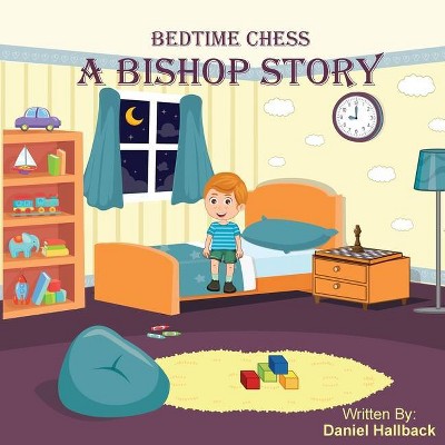 Bedtime Chess A Bishop Story - 2nd Edition by  Daniel Hallback (Paperback)