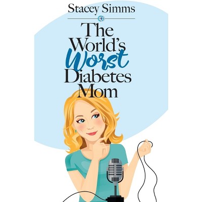 The World's Worst Diabetes Mom - by  Stacey Simms (Paperback)