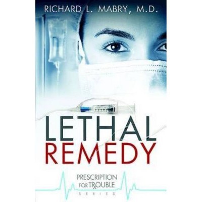 Lethal Remedy - (Prescription for Trouble) by  Richard L Mabry (Paperback)