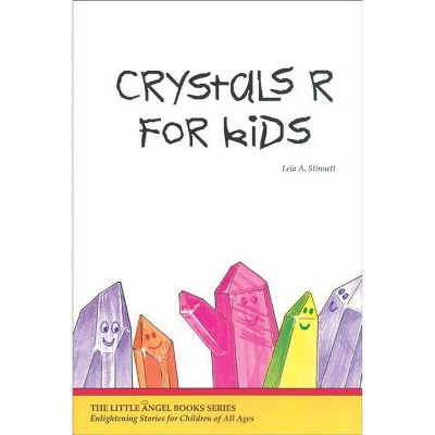 Crystals R for Kids - (Little Angel Books) by  Leia Stinnett (Paperback)