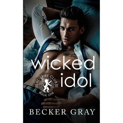 Wicked Idol - by  Becker Gray (Paperback)