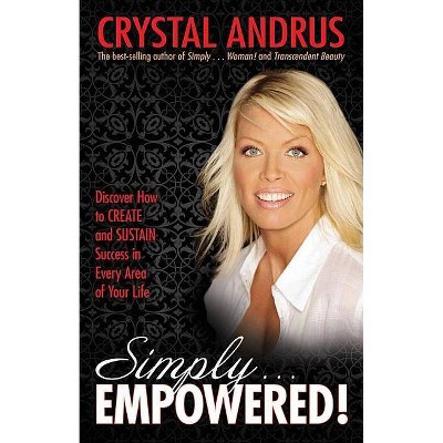 Simply...Empowered! - by  Crystal Andrus (Paperback)