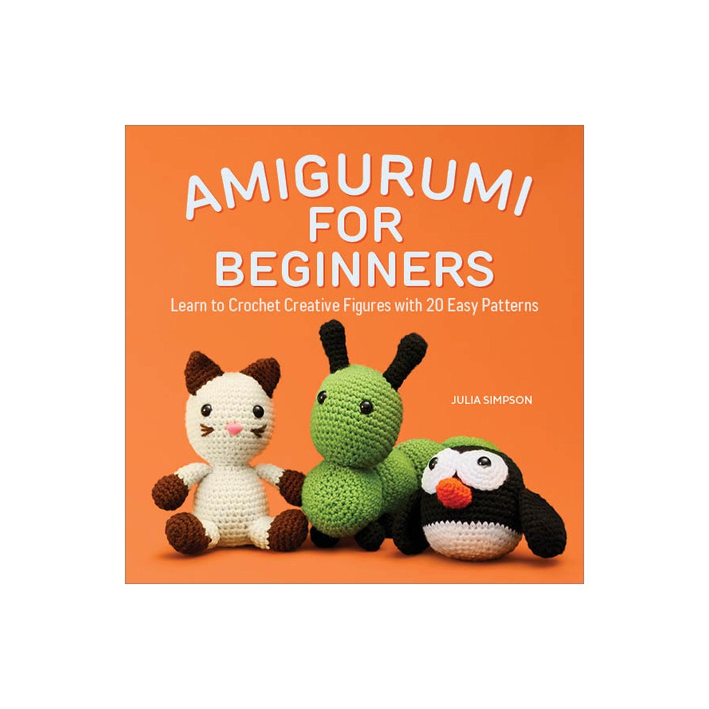 Amigurumi for Beginners - by Julia Simpson (Paperback)