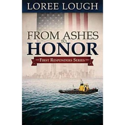 From Ashes to Honor - (First Responders) by  Loree Lough (Paperback)