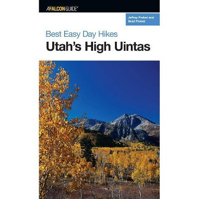 Best Easy Day Hikes Utah's High Uintas, First Edition - by  Jeffrey Probst & Brad Probst (Paperback)