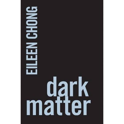 Dark Matter - (Ipsi Chapbooks) 2nd Edition by  Eileen Chong (Paperback)