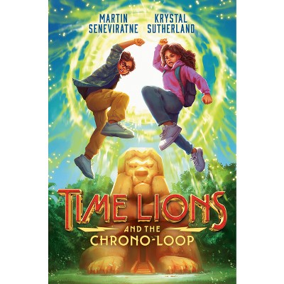 Time Lions and the Chrono-Loop - by  Krystal Sutherland & Martin Seneviratne (Hardcover)