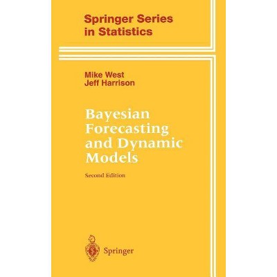 Bayesian Forecasting and Dynamic Models - (Springer Statistics) 2nd Edition by  Mike West & Jeff Harrison (Hardcover)