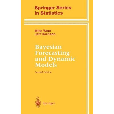 Bayesian Forecasting and Dynamic Models - (Springer Statistics) 2nd Edition by  Mike West & Jeff Harrison (Hardcover)