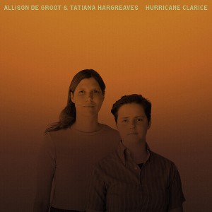 Allison De Groot & Tatiana Hargreaves - Hurricane Clarice - 1 of 1