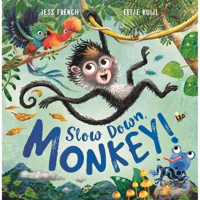 Slow Down, Monkey! - by  Jess French & Eefje Kuijl (Paperback)